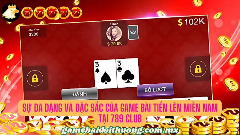 Sự đa dạng và đặc sắc của game bài Tiến lên miền nam tại 789 Club