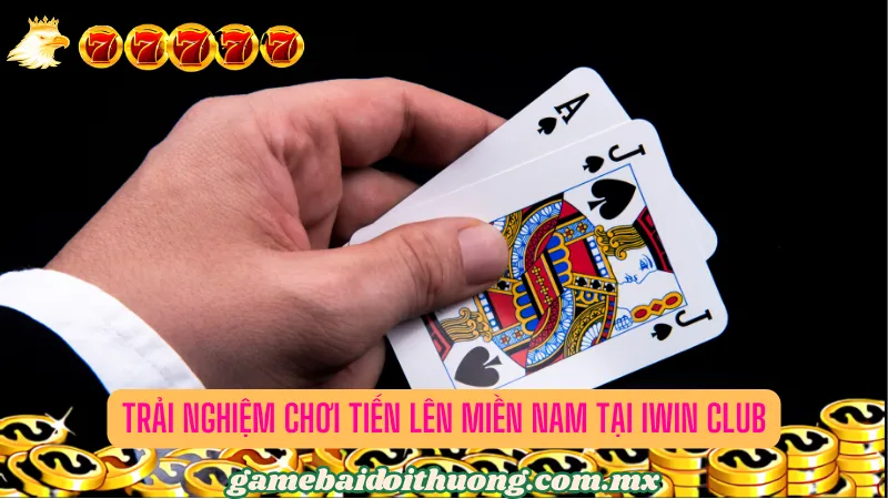 Trải Nghiệm Chơi Tiến Lên Miền Nam tại Iwin Club