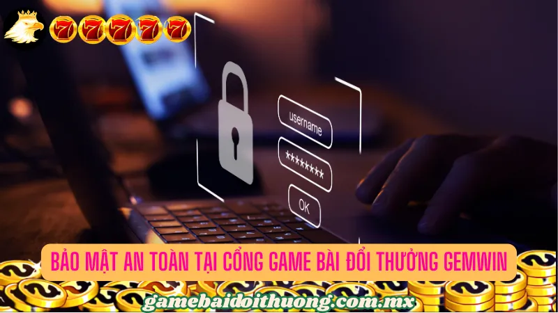 Bảo mật an toàn tại cổng game bài đổi thưởng Gemwin