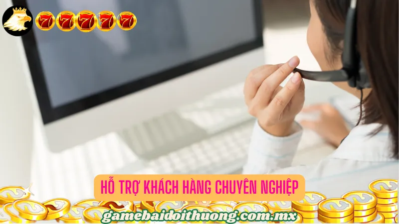 Hỗ trợ khách hàng chuyên nghiệp