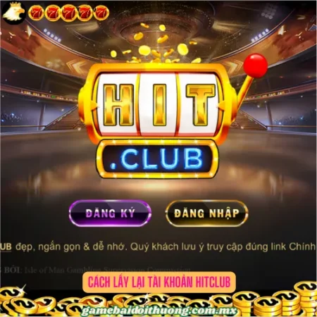 Cách Lấy Lại Tài Khoản Hitclub