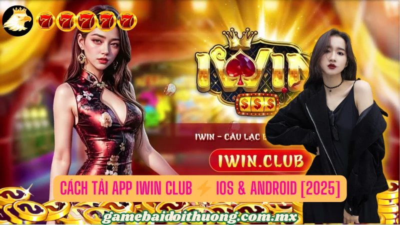 🔥 Cách Tải App Iwin Club ⚡ iOS & Android [2025] 💥