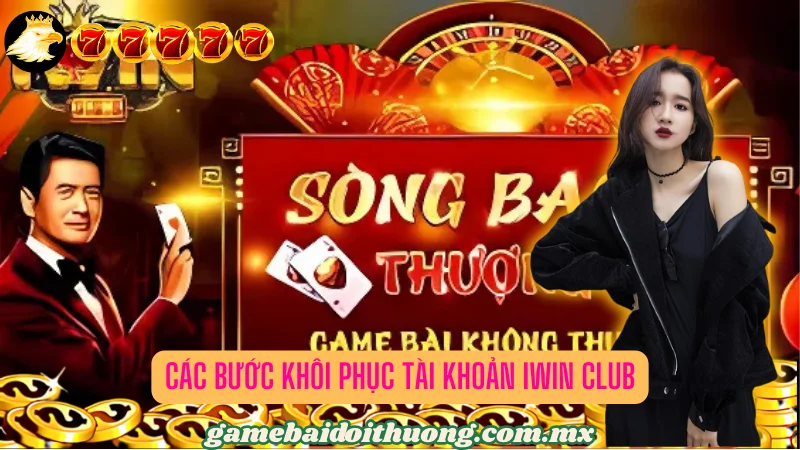 Các Bước Khôi Phục Tài Khoản Iwin Club của Bạn