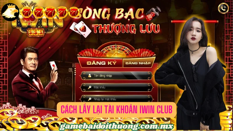 🚨 Quên Mật Khẩu? Cách Lấy Lại Tài Khoản Iwin Club 🚨