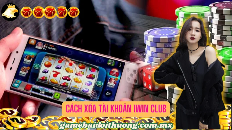 Tại sao nên xóa tài khoản Iwin Club?