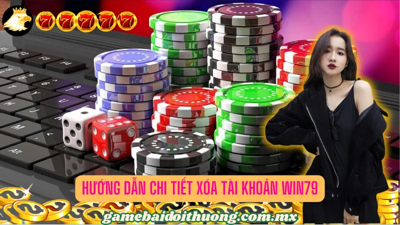 Hướng dẫn chi tiết xóa tài khoản Win79