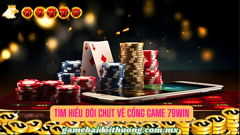 Khám phá cổng game uy tín 79WIN