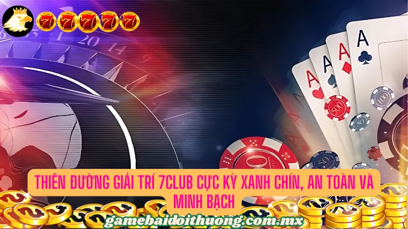 Thiên đường giải trí cực kỳ xanh chín, an toàn và minh bạch