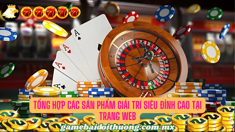 Tổng hợp các sản phẩm giải trí siêu đỉnh cao tại 7Club