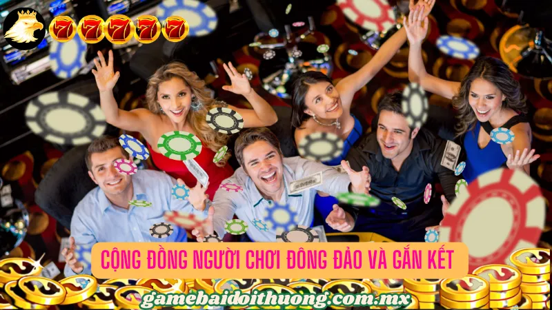 Cộng đồng người chơi thân thiện và gắn kết