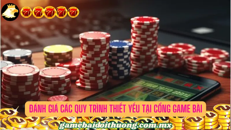 Đánh giá chi tiết về các quy trình thiết yếu tại cổng game