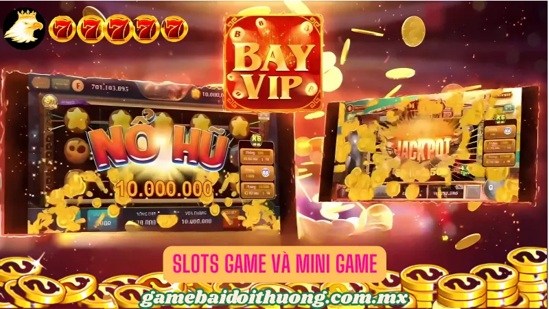 Tham gia slot game và mini game có cơ hội trúng jackpot