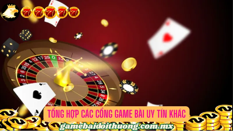 Tổng hợp những cổng game bài bài uy tín hàng đầu khác