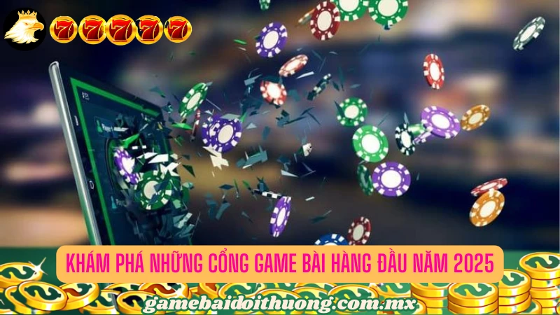 Top cổng game bài cá cược chất lượng nổi bật nhất năm 2025