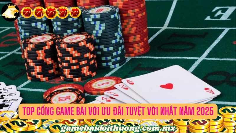 Danh sách cổng game bài đổi thưởng với khuyến mãi khủng