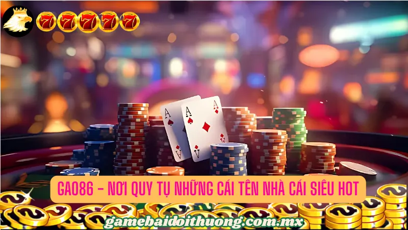 Tổng hợp các siêu phẩm nhà cái của GAO86