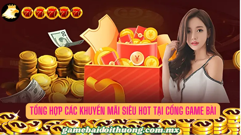 Các chương trình khuyến mãi siêu hot của cổng game bài