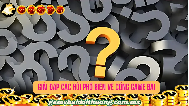 Giải đáp 3 câu hỏi phổ biến về cổng game bài GAO86