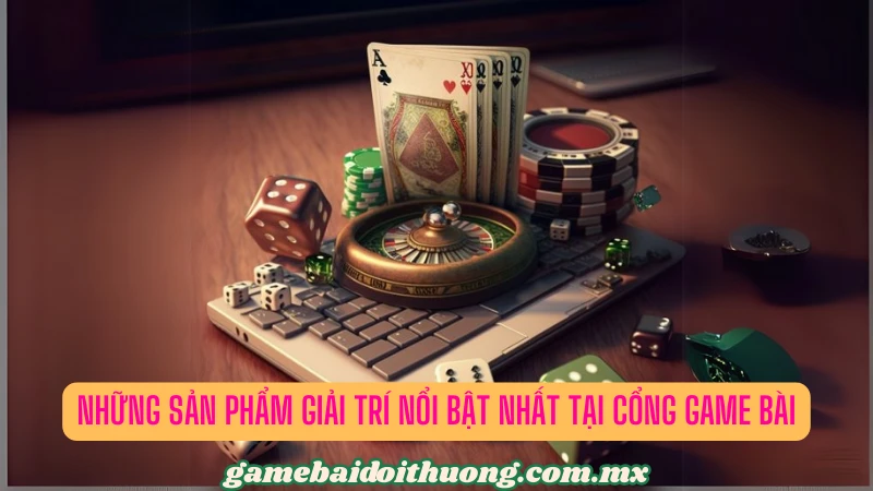 Những sản phẩm giải trí nổi bật nhất tại cổng game bài Go86