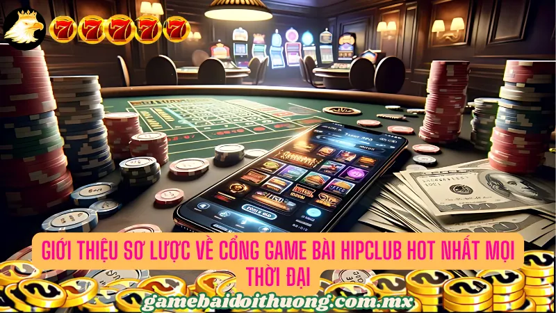 Giới thiệu sơ lược về cổng game bài hipclub hot nhất mọi thời đại