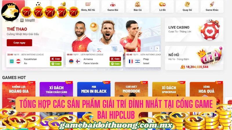 Tổng hợp các sản phẩm giải trí đỉnh nhất tại cổng game bài Hipclub