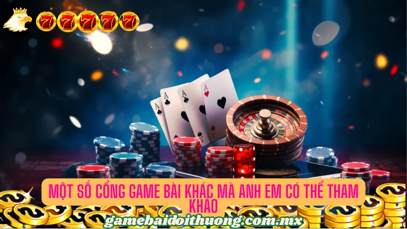 Một vài cổng game bài khác trên thị trường anh em có thể tham khảo