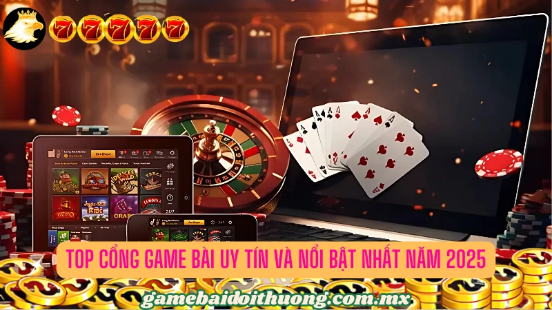 Danh sách những cổng game bài hàng đầu mà bạn không thể bỏ qua