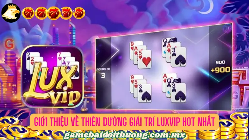 Khám phá cổng game bài giải trí chất lượng Luxvip