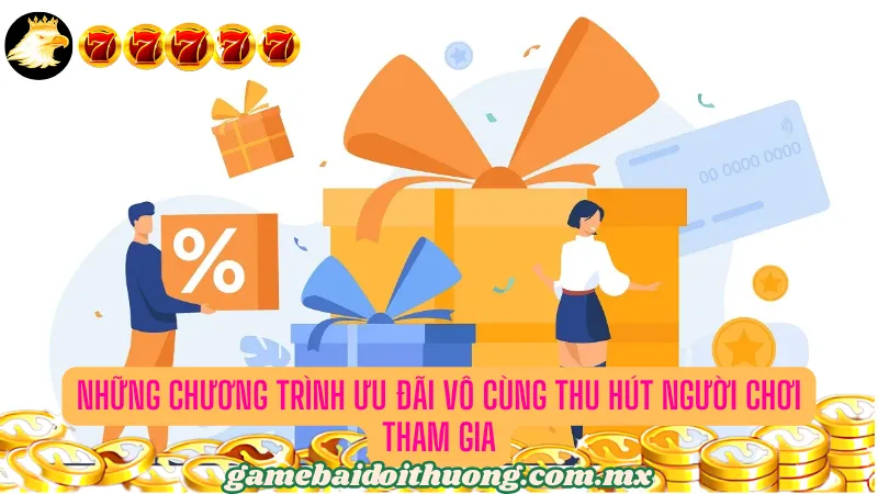 Những chương trình ưu đãi vô cùng thu hút người chơi tham gia