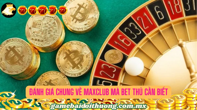 Những nét cơ bản về Maxclub mà anh em có thể tham khảo