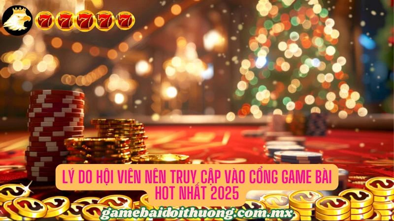 Lý do anh em nên truy cập vào cổng game bài hot nhất 2025