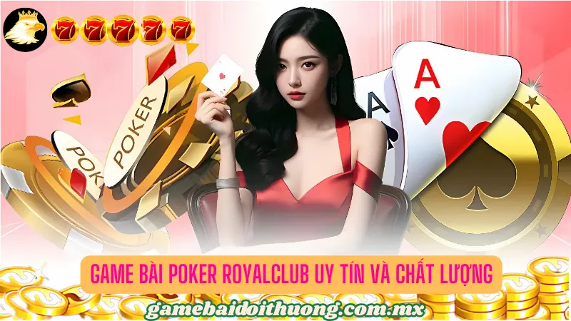 Game bài Poker với quy trình chơi chặt chẽ 5 vòng