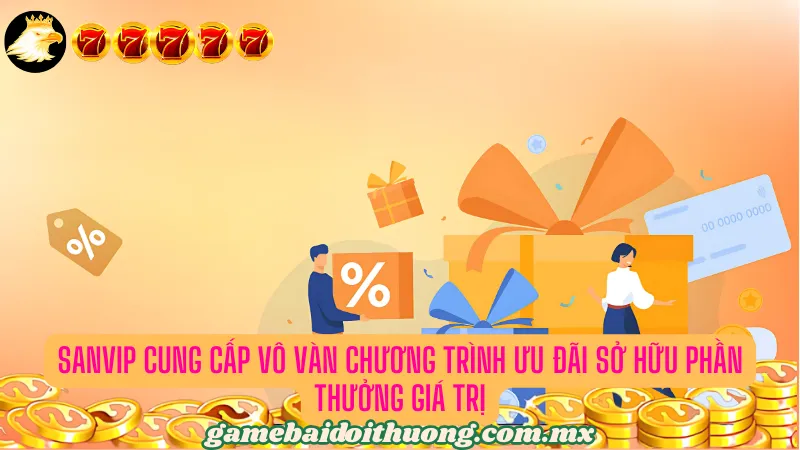 Sanvip cung cấp vô vàn ưu đãi sở hữu phần thưởng giá trị