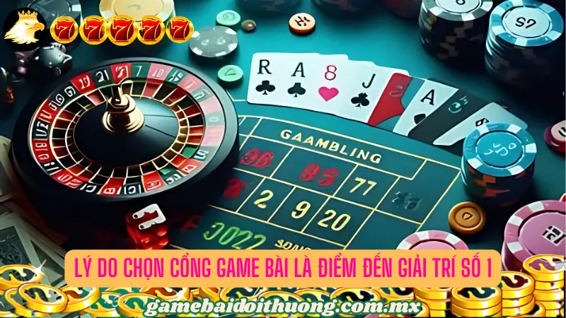 Lý do vì sao cổng game bài là sự lựa chọn hàng đầu