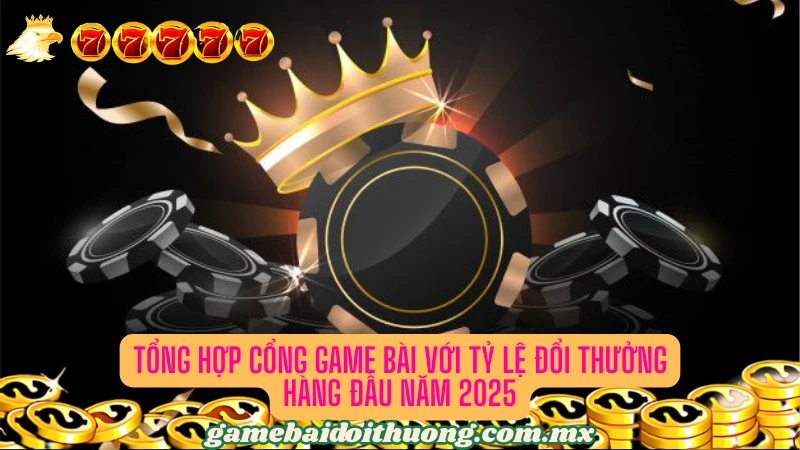 Các cổng game bài với tỷ lệ đổi thưởng cực chất