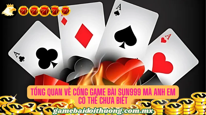 Tổng quan về cổng game bài Sun999 mà anh em nên biết