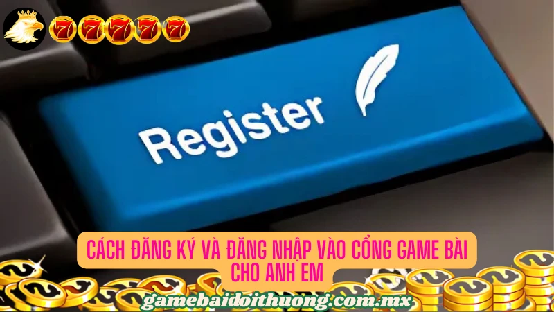 Cách đăng ký và đăng nhập vào cổng game cực kỳ đơn giản 