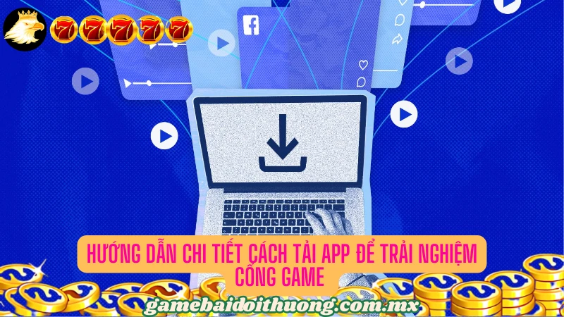 Hướng dẫn chi tiết cách tải app để trải nghiệm cổng game Sun999