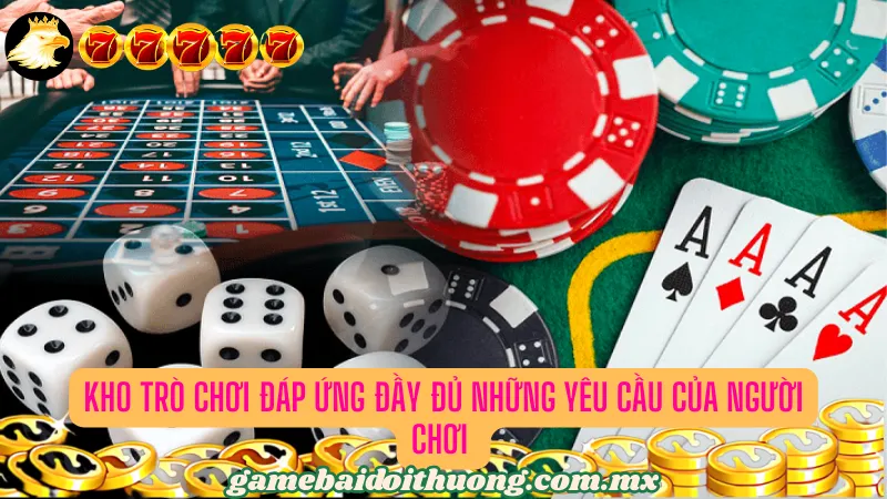 Kho trò chơi đáp ứng đầy đủ những yêu cầu của người chơi 