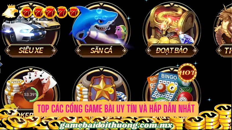 Top các cổng game bài uy tín và hấp dẫn nhất