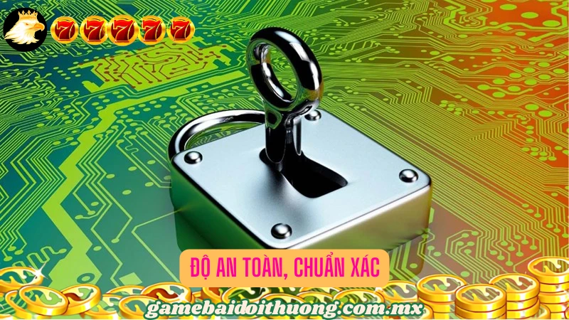 Tính an toàn, chuẩn xác cực kỳ cao