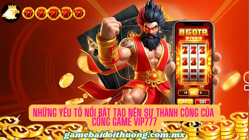 Những yếu tố nổi bật tạo nên thành công của cổng game bài