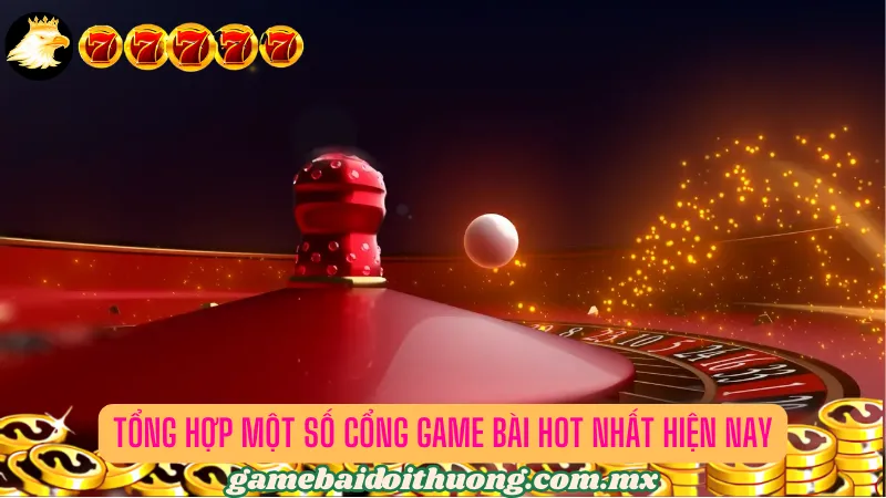 Tổng hợp các cổng game bài được yêu thích nhất