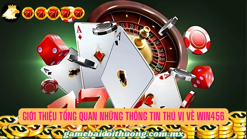 Giới thiệu tổng quan những thông tin thú vị về WIN456