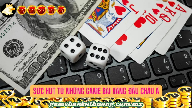 Kho trò chơi casino đi đầu trên thị trường game bài châu Á