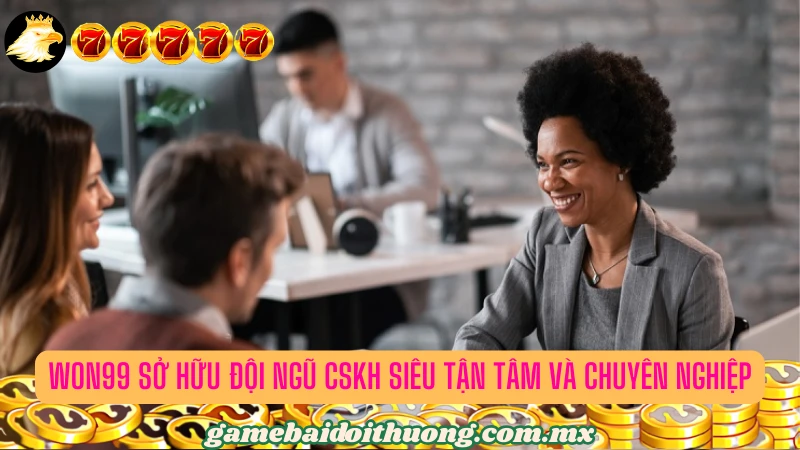 Won99 sở hữu đội ngũ CSKH tận tâm và chuyên nghiệp