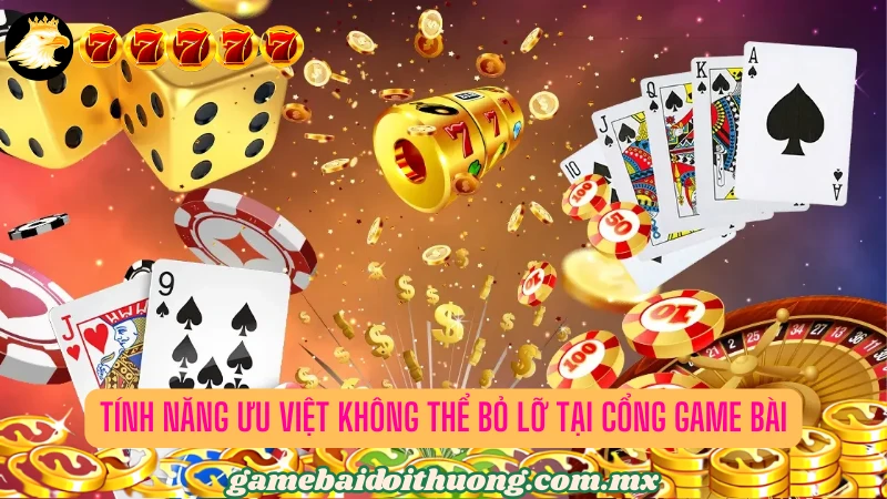 Dịch vụ và tính năng giúp cổng game bài được ưa chuộng