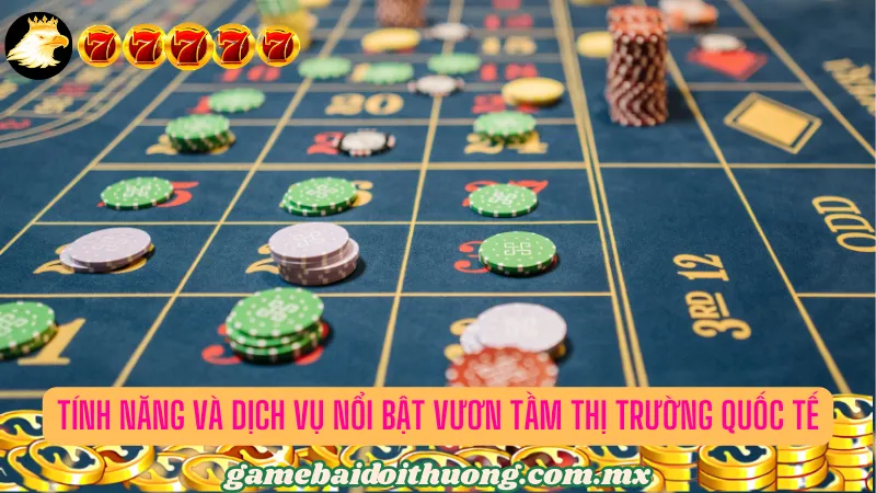 Tính năng đặc trưng vươn tầm quốc tế của cổng game bài