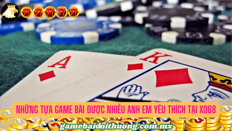 Các tựa game bài được lòng anh em nhất