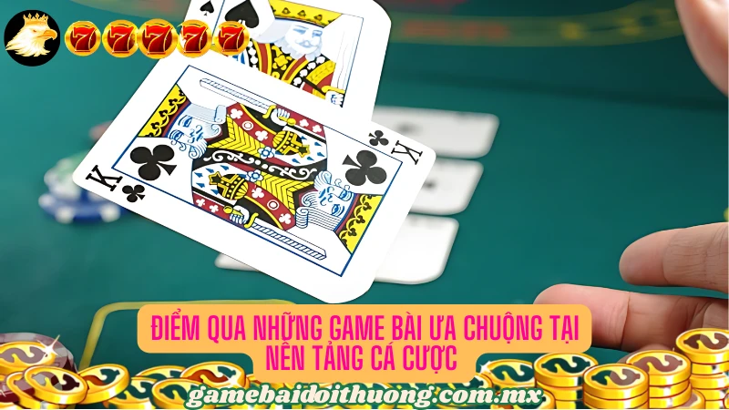 Các tựa game bài thú vị và ăn khách tại cổng game đổi thưởng 